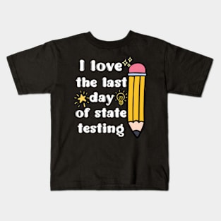 I Love The Last Day Of State Testing Kids T-Shirt